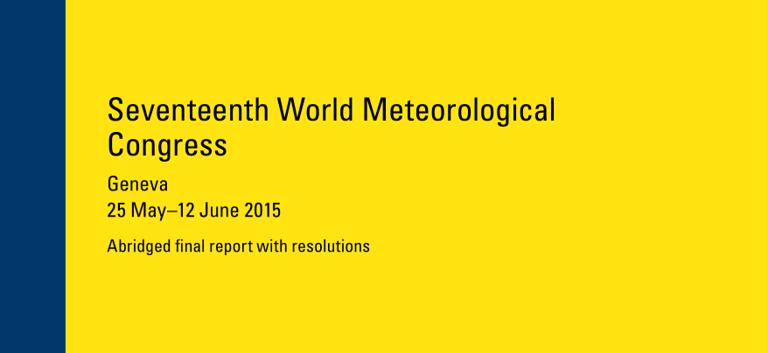 Seventeenth World Meteorological Congress : Abridged final report with resolutions