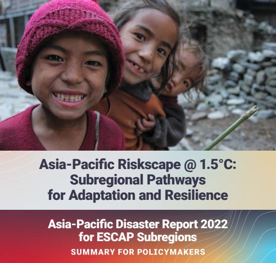 Asia-Pacific Riskscape @1.5C : subregional pathways for adaptation and resilience